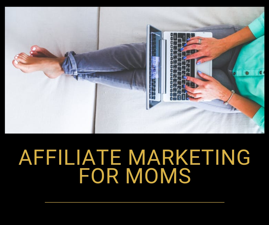 Affiliate Marketing for Moms to Make Income at Home - Work From